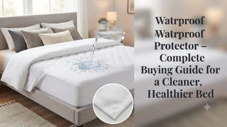 Waterproof Mattress Protector Complete Buying Guide for a Cleaner Healthier Bed